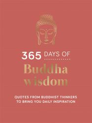 365 Days of Buddha Wisdom : Quotes from Buddhist Thinkers to Bring You Daily Inspiration