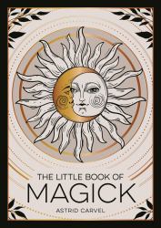 The Little Book of Magick : An Introduction to Spells, Witchcraft and the Occult