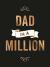 Dad in a Million : The Perfect Gift to Give to Your Dad