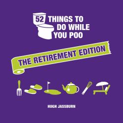 52 Things to Do While You Poo : The Retirement Edition