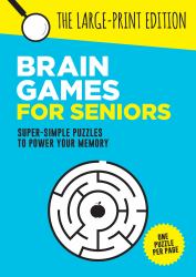 Brain Games for Seniors : Fun, Achievable and Soothing Logic Puzzles for Seniors with Dementia, Alzheimer's and Other Memory Loss Conditions to Stimulate the Brain and Boost Cognitive Abilities