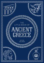 The Little Book of Ancient Greece : A Pocket Guide to an Epic Civilization, Including Key Events, People, Trivia and More