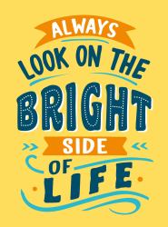 Always Look on the Bright Side of Life : Sunny Quotes to Lift Your Spirits