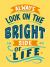 Always Look on the Bright Side of Life : Sunny Quotes to Lift Your Spirits