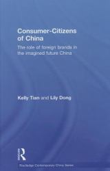 Consumer-Citizens of China : The Role of Foreign Brands in the Imagined Future China