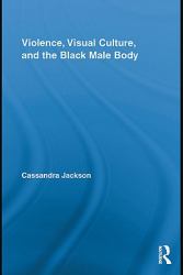 Violence, Visual Culture, and the Black Male Body