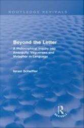 Beyond the Letter (Routledge Revivals) : A Philosophical Inquiry into Ambiguity, Vagueness and Methaphor in Language