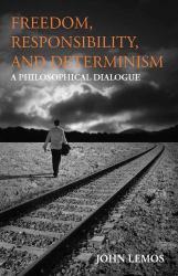 Freedom, Responsibility, and Determinism : A Philosophical Dialogue