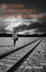 Freedom, Responsibility, and Determinism : A Philosophical Dialogue