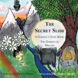 The Secret Slide : A Garden's Gate Book: the Garden of Dreams