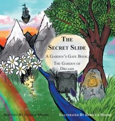 The Secret Slide : A Garden's Gate Book: the Garden of Dreams