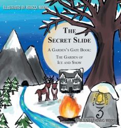 The Secret Slide : A Garden's Gate Book: the Garden of Ice and Snow