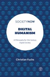 Digital Humanism : A Philosophy for 21st Century Digital Society