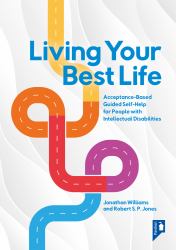 Living Your Best Life : An Accessible Guided Self-Help Workbook for People with Intellectual Disabilities