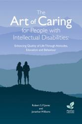 The Art of Caring for People with Intellectual Disabilities : Enhancing Quality of Life Through Attitudes, Education and Behaviour