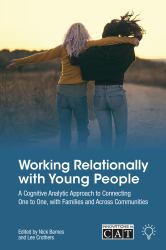 Working Relationally with Young People : A Cognitive Analytic Approach to Helping Individuals, Families and Communities