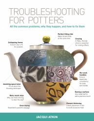 Troubleshooting for Potters : All the Common Problems, Why They Happen, and How to Fix Them