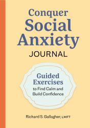 Conquer Social Anxiety Journal : Guided Exercises to Find Calm and Build Confidence