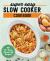 Super Easy Slow Cooker Cookbook : 115 No-Fuss, Hands-Off Recipes