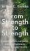 From Strength to Strength : Finding Success, Happiness, and Deep Purpose in the Second Half of Life