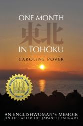 One Month in Tohoku : An Englishwoman's Memoir on Life after the Japanese Tsunami