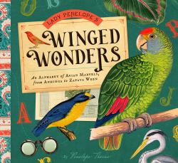 Lady Penelope's Winged Wonders : An Alphabet of Avian Marvels, from Anhinga to Zapata Wren