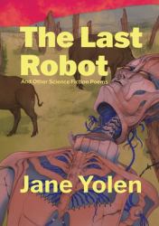 The Last Robot and Other Science Fiction Poems