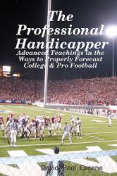 The Professional Handicapper : Advanced Teachings in the Ways to Properly Forecast College and Pro Football