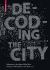 Decoding the City : Urbanism in the Age of Big Data