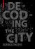 Decoding the City : Urbanism in the Age of Big Data