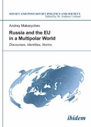 Russia and the EU in a Multipolar World : Discourses, Identities, Norms