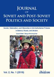 Journal of Soviet and Post-Soviet Politics and Society : Gender, Nationalism, and Citizenship in Anti-Authoritarian Protests in Belarus, Russia, and Ukraine, Vol. 2, No. 1 (2016)