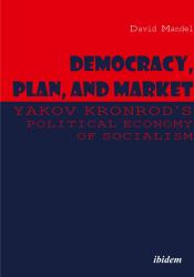 Democracy, Plan, and Market : Yakov Kronrod's Political Economy of Socialism