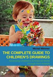 The Complete Guide to Children's Drawings : Accessing Children's Emotional World Through Their Artwork