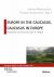 Europe in the Caucasus, Caucasus in Europe : Perspectives on the Construction of a Region