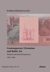 Contemporary Ukrainian and Baltic Art : Political and Social Perspectives, 1991-2021