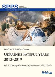 Ukraine's Fateful Years 2013-2019, Vol. I : The Popular Uprising in Winter 2013/2014