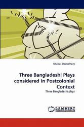 Three Bangladeshi Plays Considered in Postcolonial Context