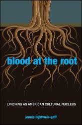 Blood at the Root : Lynching as American Cultural Nucleus