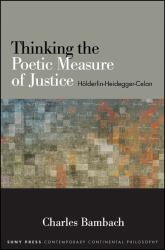 Thinking the Poetic Measure of Justice : Hölderlin-Heidegger-Celan