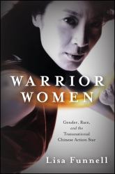 Warrior Women : Gender, Race, and the Transnational Chinese Action Star