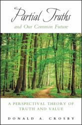 Partial Truths and Our Common Future : A Perspectival Theory of Truth and Value