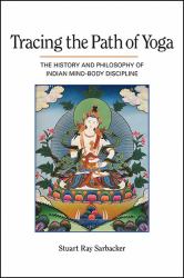 Tracing the Path of Yoga : The History and Philosophy of Indian Mind-Body Discipline