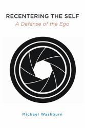 Recentering the Self : A Defense of the Ego