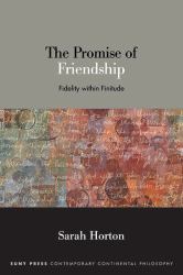 The Promise of Friendship : Fidelity Within Finitude