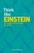 Think Like Einstein : Step into the Mind of a Genius