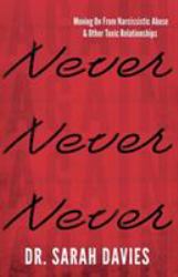 Never Again : Moving on from Narcissistic Abuse and Other Toxic Relationships