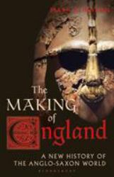 The Making of England : A New History of the Anglo-Saxon World