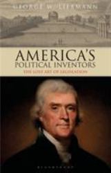 America's Political Inventors : The Lost Art of Legislation