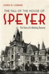 The Fall of the House of Speyer : The Story of a Banking Dynasty